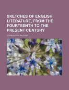 Sketches of English Literature, from the Fourteenth to the Present Century