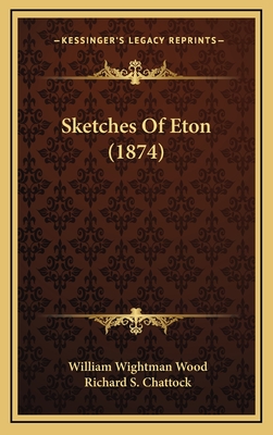 Sketches of Eton (1874) - Wood, William Wightman, and Chattock, Richard S (Illustrator)