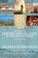 Sketches of Jewish Social Life in the Days of Christ: Revised and Illustrated