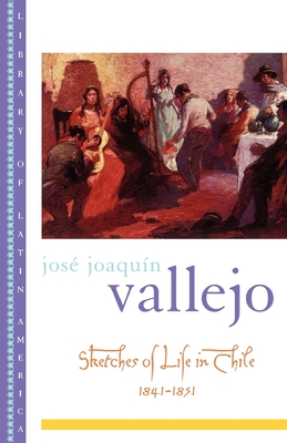 Sketches of Life in Chile, 1841-1851 - Vallejo, Jos Joaqun, and Fornoff, Frederick H. (Translated by), and Collier, Simon (Editor)