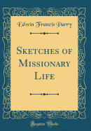 Sketches of Missionary Life (Classic Reprint)