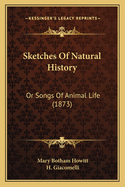 Sketches of Natural History: Or Songs of Animal Life (1873)