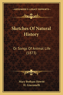 Sketches Of Natural History: Or Songs Of Animal Life (1873)