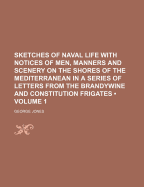 Sketches of Naval Life: With Notices of Men, Manners and Scenery on the Shores of the Mediterranean, in a Series of Letters from the Brandywine and Constitution Frigates