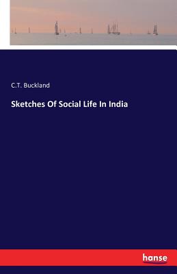 Sketches Of Social Life In India - Buckland, C T