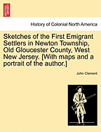 Sketches of the First Emigrant Settlers in Newton Township, Old Gloucester County, West New Jersey