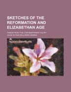 Sketches of the Reformation and Elizabethan Age: Taken from the Contemporary Pulpit