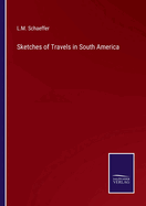Sketches of Travels in South America