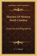 Sketches Of Western North Carolina: Historical And Biographical