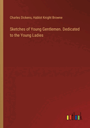 Sketches of Young Gentlemen. Dedicated to the Young Ladies