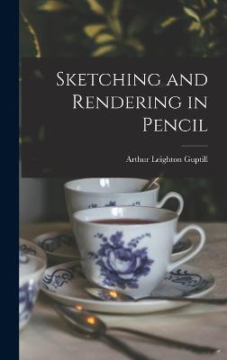 Sketching and Rendering in Pencil - Guptill, Arthur Leighton