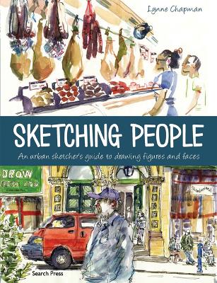 Sketching People: An Urban Sketcher's Guide to Drawing Figures and Faces - Chapman, Lynne