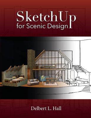 Sketchup for Scenic Design - Hall, Delbert L