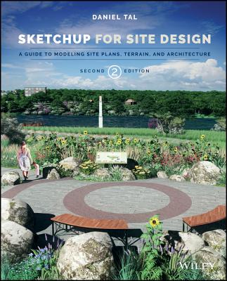 Sketchup for Site Design: A Guide to Modeling Site Plans, Terrain, and Architecture - Tal, Daniel