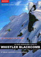 Ski and Snowboard Guide to Whistler Blackcomb: Advanced-Expert Edition