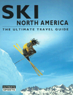 Ski North America: The Ultimate Travel Guide