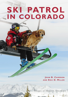 Ski Patrol in Colorado - Cameron, John B, and Miller, Eric D