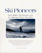 Ski Pioneers: Ernie Blake, His Friends, and the Making of Taos Ski Valley - Richards, Rick (Editor)