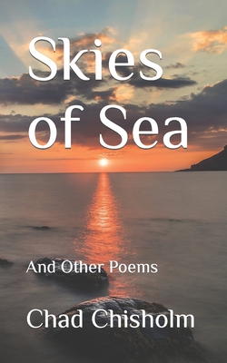 Skies of Sea: And Other Poems - Chisholm, Chad