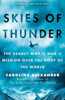 Skies of Thunder: The deadly World War II mission over the roof of the world - Alexander, Caroline