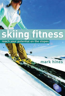 Skiing Fitness: Reach your potential on the slopes - Hines, Mark