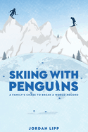 Skiing with Penguins: A Family's Chase to Break a World Record