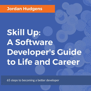 Skill Up: A Software Developer's Guide to Life and Career