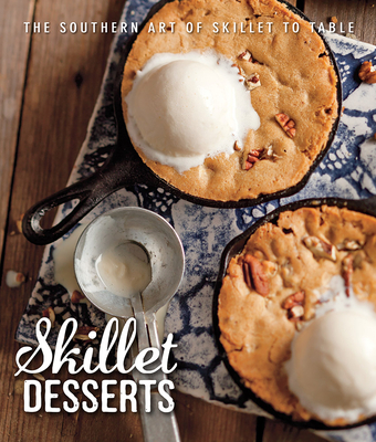 Skillet Desserts: The Southern Art of Skillet to Table - Bell, Brooke Michael (Editor)