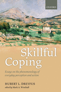 Skillful Coping: Essays on the phenomenology of everyday perception and action