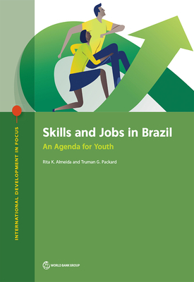 Skills and jobs in Brazil: an agenda for youth - Almeida, Rita K., and World Bank, and Packard, Truman G.