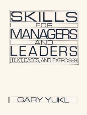 Skills for Managers and Leaders: Text, Cases and Exercises - Yukl, Gary A