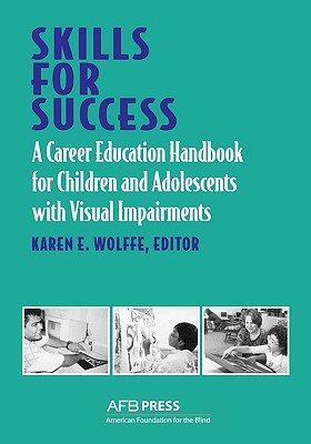 Skills for Success: A Career Education Handbook for Children and Adolescents with Visual Impairments - Wolffe, Karen E (Editor)