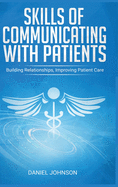 Skills of Communicating With Patients: Building Relationships, Improving Patient Care