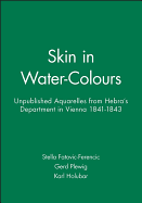 Skin in Water-Colours: Unpublished Aquarelles from Hebra's Department in Vienna 1841-1843