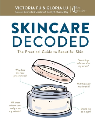 Skincare Decoded: The Practical Guide to Beautiful Skin - Fu, Victoria, and Lu, Gloria