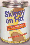 Skinny on Fat: Our Obsession with Weight Control