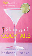 Skinnygirl Cocktails: 100 Fun & Flirty Guilt-Free Recipes