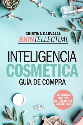 Skintellectual. Inteligencia Cosmetica - Carvajal Riola, Cristina