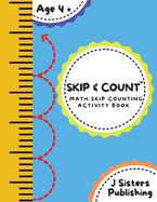 Skip & Count Math Skip Counting Activity Book: Beginner Math Learning Book for Kids Ages 4+ Kindergarten, Montessori, 1st Grade Workbook Homeschool Skip Counting Activities + Worksheets