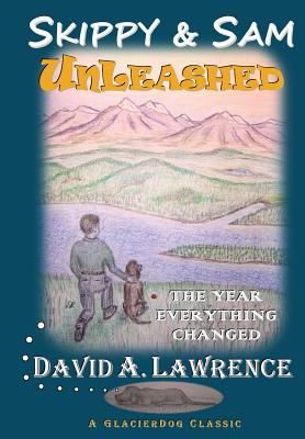 Skippy & Sam Unleashed: The Year Everything Changed - Lawrence, Debra Anne Ross (Foreword by), and Lawrence, David Allen