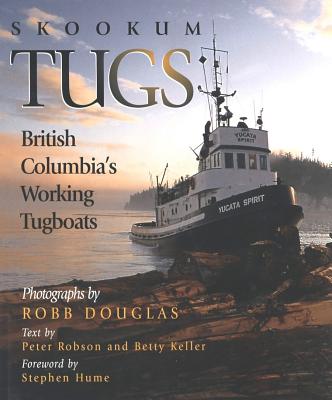 Skookum Tugs: British Columbia's Working Tugboats - Douglas, Robb (Photographer), and Robson, Peter A (Text by), and Keller, Betty (Text by)