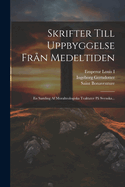 Skrifter Till Uppbyggelse Fr?n Medeltiden: En Samling AF Moralteologiska Traktater P? Svenska...