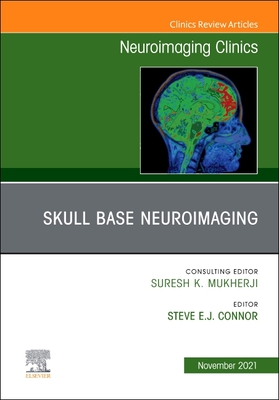 Skull Base Neuroimaging, An Issue of Neuroimaging Clinics of North America - Connor, Stephen (Editor)
