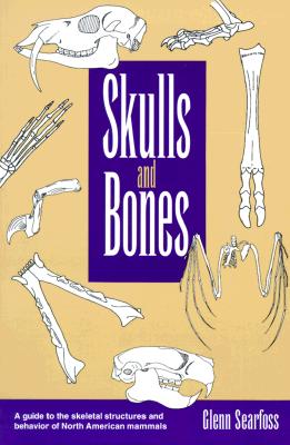 Skulls and Bones: A Guide to the Skeletal Structures and Behavior of North American Mammals - Searfoss, Glenn