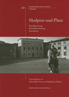 Skulptur Und Platz: Raumbesetzung, Raumberwindung, Interaktion - Nova, Alessandro (Editor), and Hanke, Stephanie (Editor)