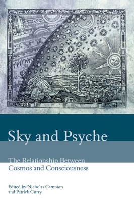 Sky and Psyche: The Relationship Between Cosmos and Consciousness - Campion, Nicholas (Editor), and Curry, Patrick (Editor)