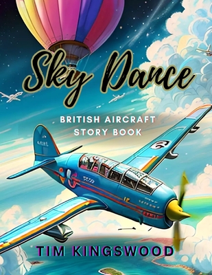 Sky Dance: British Aircraft Storybook - Kingswood, Tim