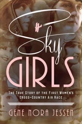 Sky Girls: The True Story of the First Women's Cross-Country Air Race - Jessen, Gene