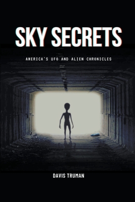 Sky Secrets America's UFO And Alien Chronicles - Truman, Davis