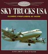 Sky Trucks USA: Classic Propliners at Work - Brown, Austin J